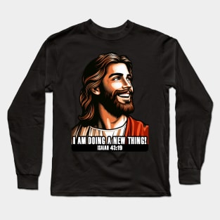 Isaiah 43:19 I am doing a new thing! Long Sleeve T-Shirt